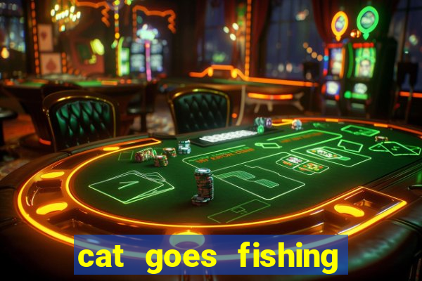 cat goes fishing free download